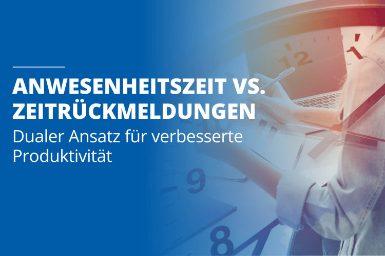 Anwesenheitszeiten vs. Zeitrückmeldungen - das sind die Unterschiede